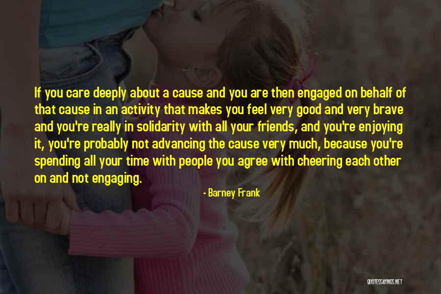 Enjoying Spending Time With Someone Quotes By Barney Frank