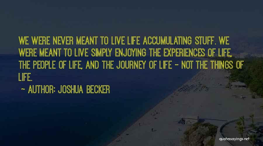 Enjoying The Journey Of Life Quotes By Joshua Becker