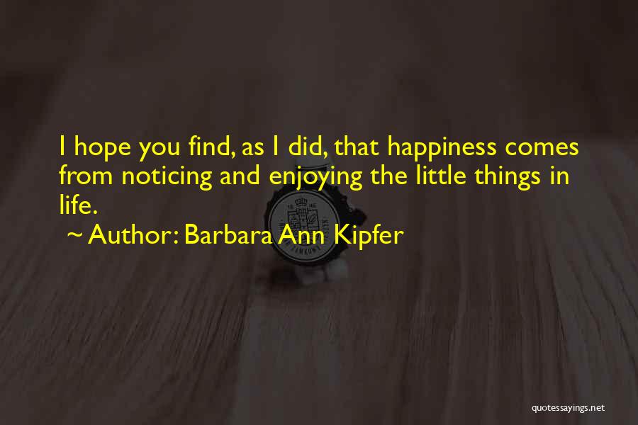 Enjoying The Little Things In Life Quotes By Barbara Ann Kipfer