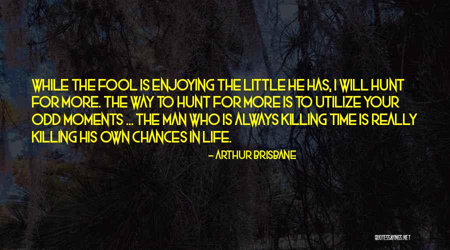 Enjoying The Little Things Quotes By Arthur Brisbane Enjoying The Little Things Quotes By Arthur Brisbane