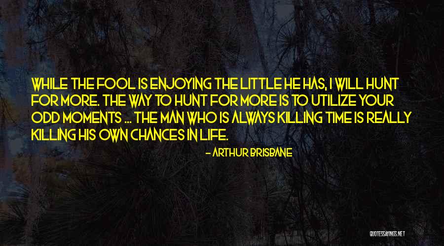 Enjoying The Little Things Quotes By Arthur Brisbane