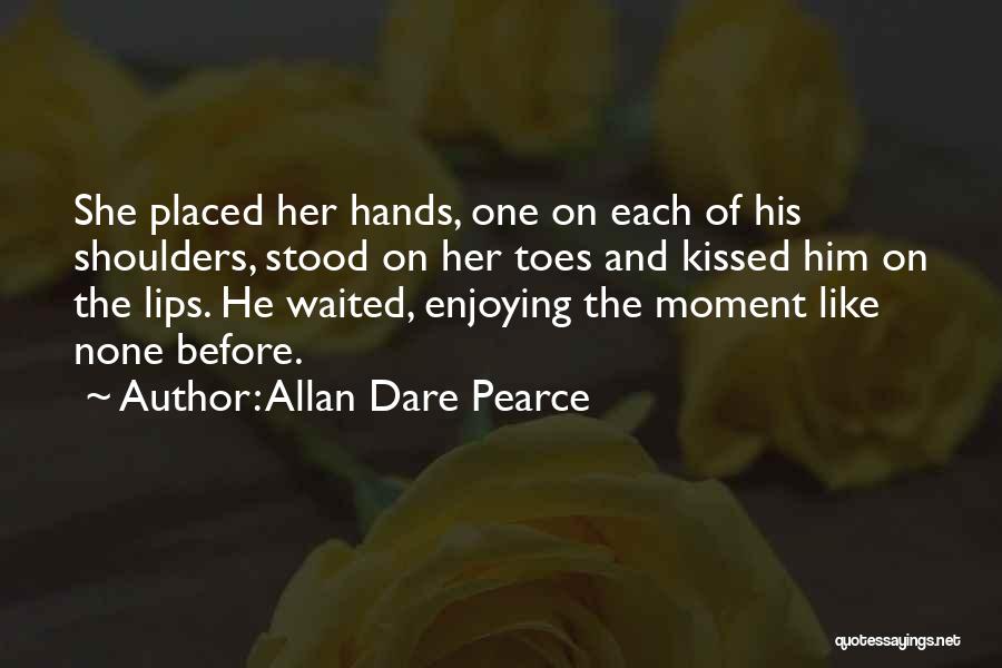 Enjoying The Moment Quotes By Allan Dare Pearce