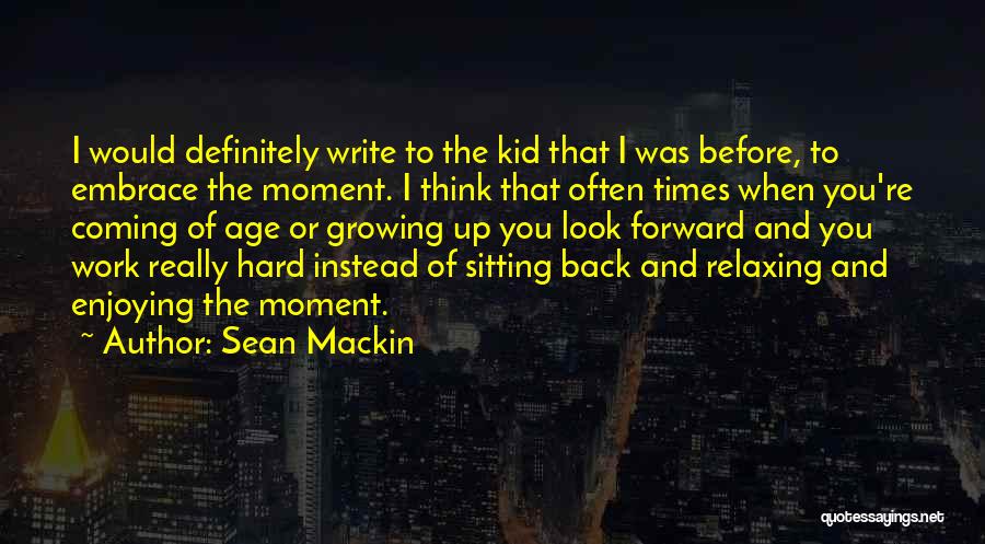 Enjoying The Moment Quotes By Sean Mackin