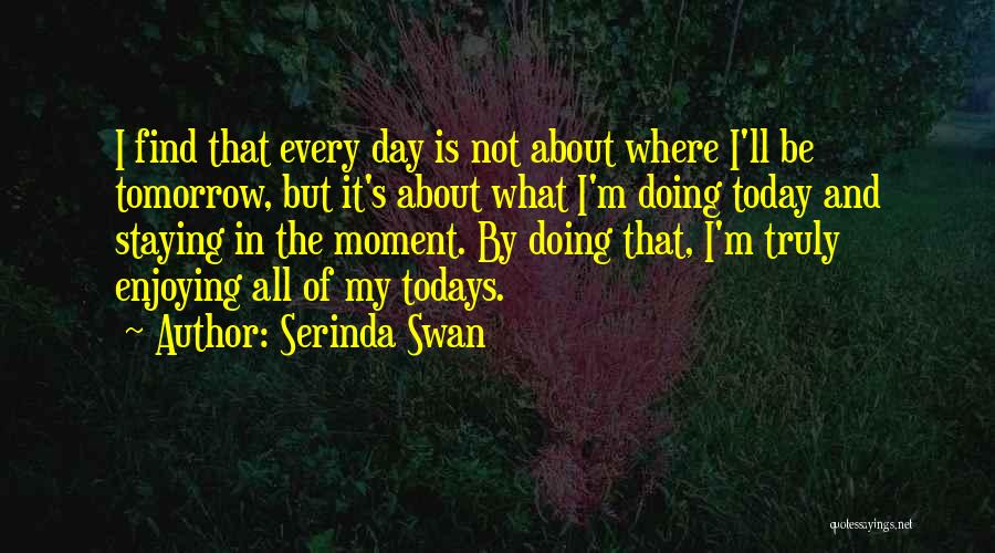 Enjoying The Moment Quotes By Serinda Swan