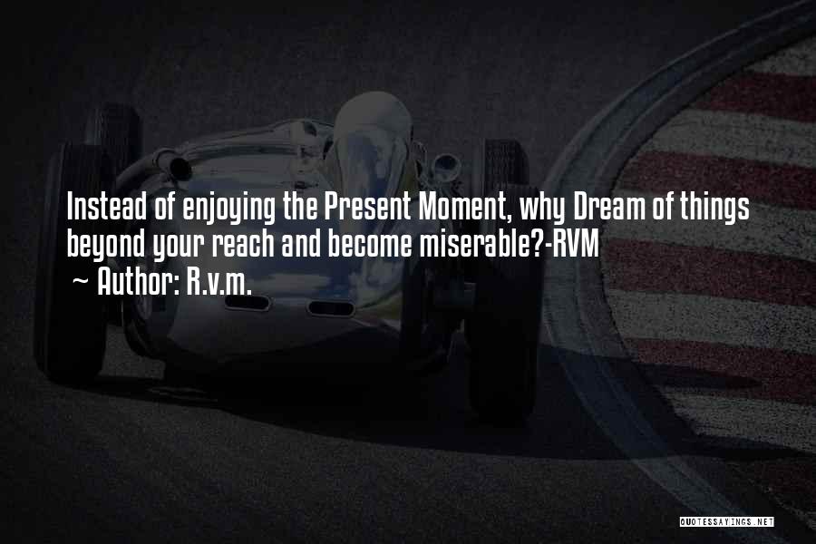 Enjoying The Present Moment Quotes By R.v.m.