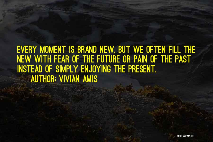 Enjoying The Present Moment Quotes By Vivian Amis