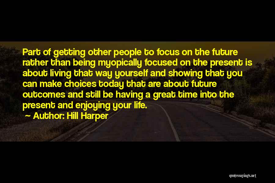 Enjoying The Present Quotes By Hill Harper