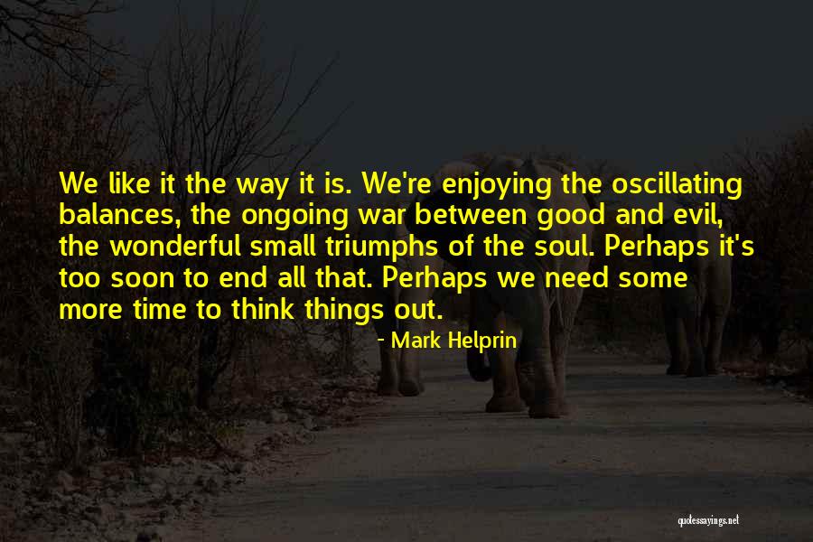 Enjoying The Small Things Quotes By Mark Helprin Enjoying The Small Things Quotes By Mark Helprin