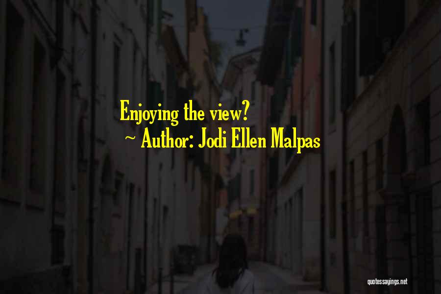 Enjoying The View Quotes By Jodi Ellen Malpas