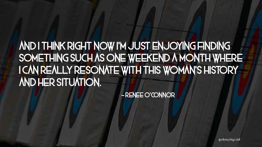 Enjoying The Weekend Quotes By Renee O'Connor Enjoying The Weekend Quotes By Renee O'Connor