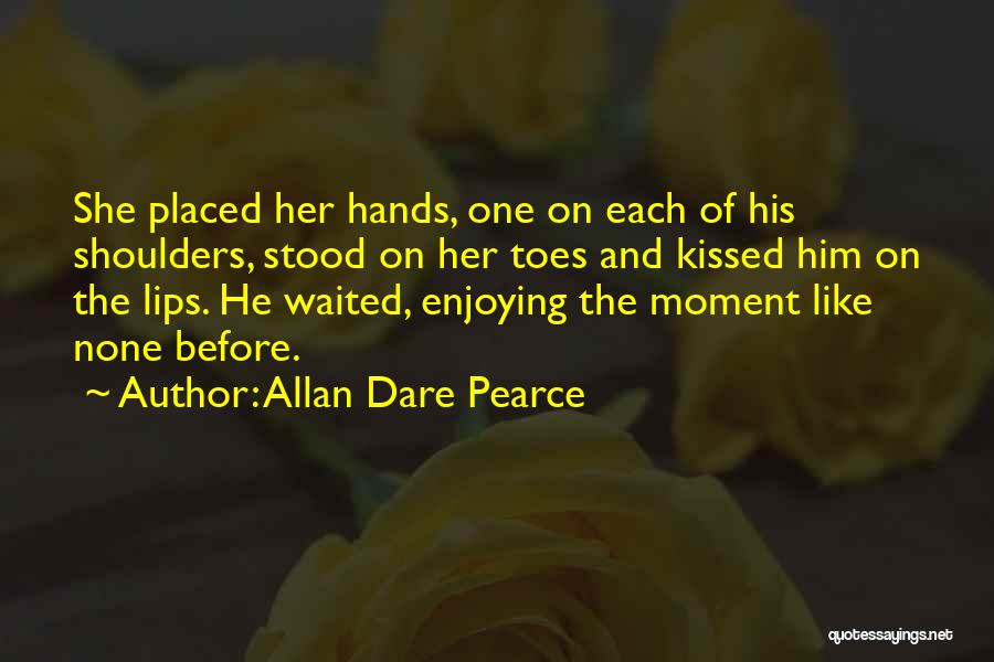 Enjoying This Moment Quotes By Allan Dare Pearce