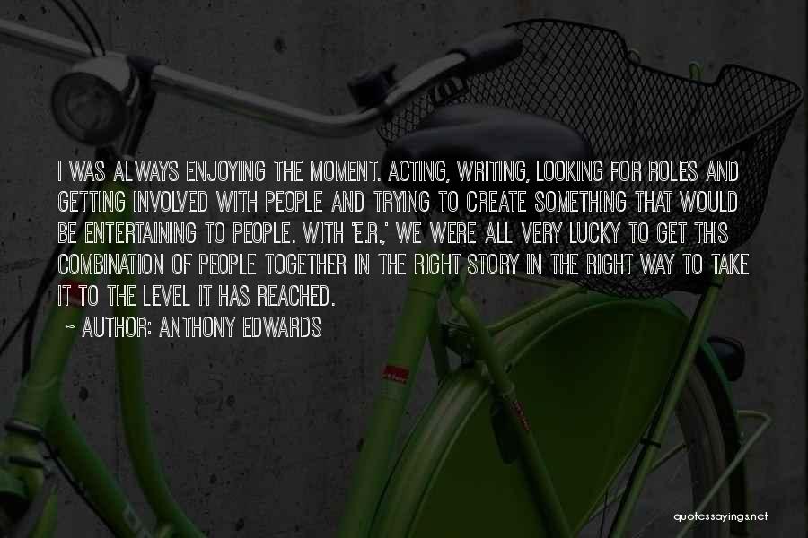 Enjoying This Moment Quotes By Anthony Edwards