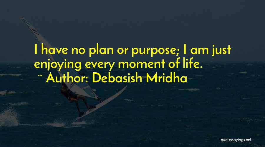 Enjoying This Moment Quotes By Debasish Mridha