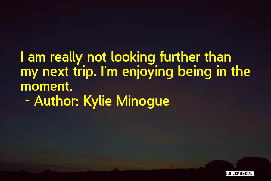 Enjoying This Moment Quotes By Kylie Minogue