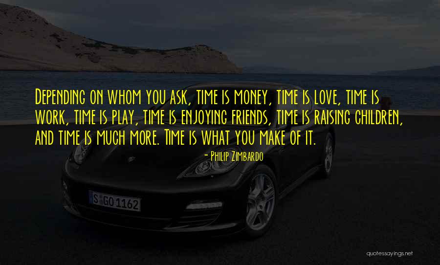 Enjoying Time With Friends Quotes By Philip Zimbardo Enjoying Time With Friends Quotes By Philip Zimbardo