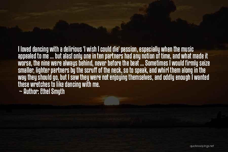 Enjoying Time With Loved Ones Quotes By Ethel Smyth