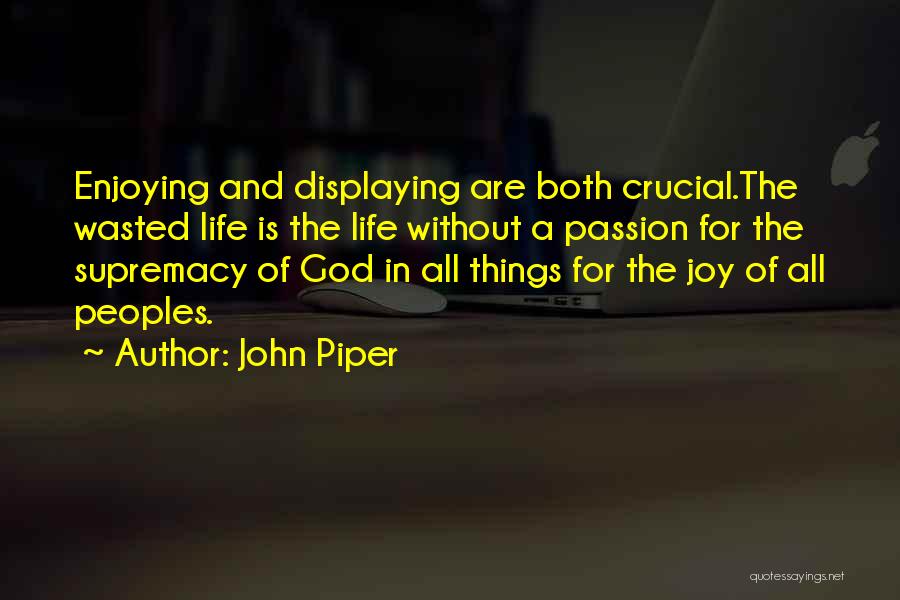 Enjoying What You Have In Life Quotes By John Piper