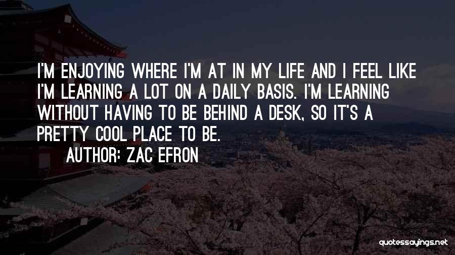 Enjoying What You Have In Life Quotes By Zac Efron