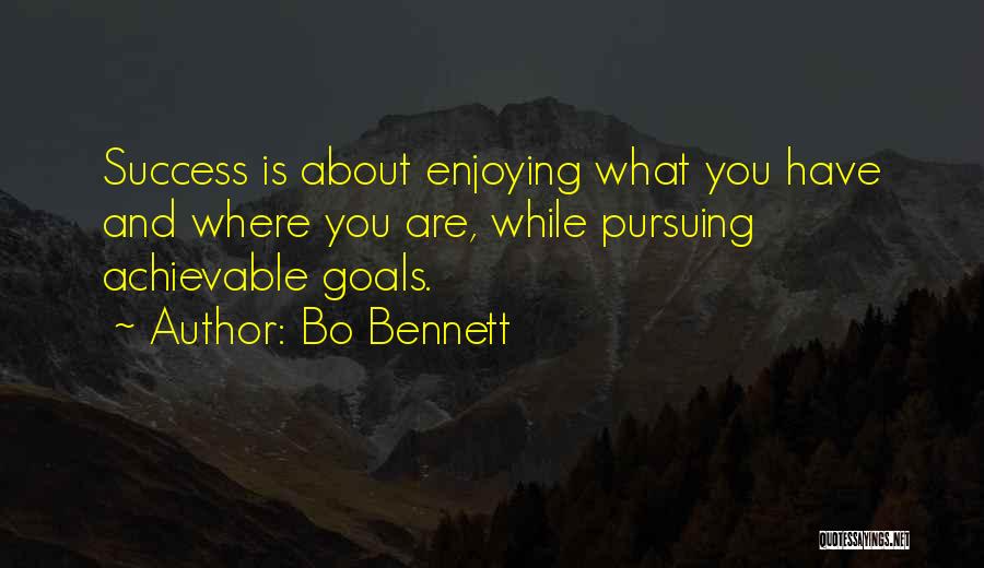 Enjoying What You Have Quotes By Bo Bennett