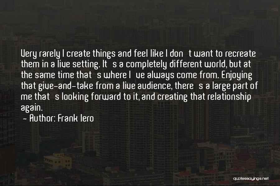 Enjoying Where You Live Quotes By Frank Iero