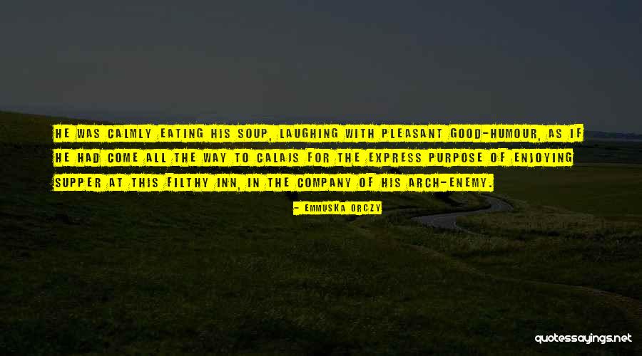 Enjoying Your Company Quotes By Emmuska Orczy Enjoying Your Company Quotes By Emmuska Orczy