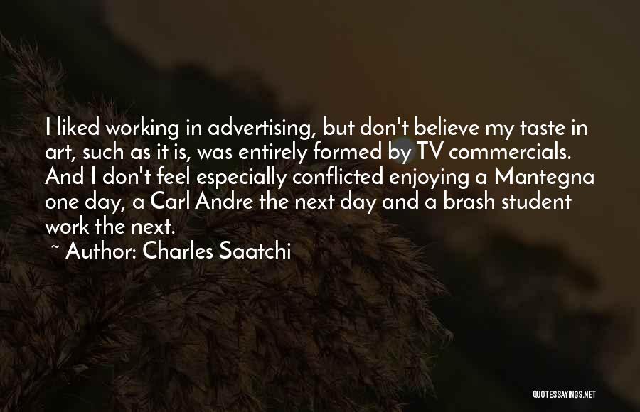 Enjoying Your Day Quotes By Charles Saatchi