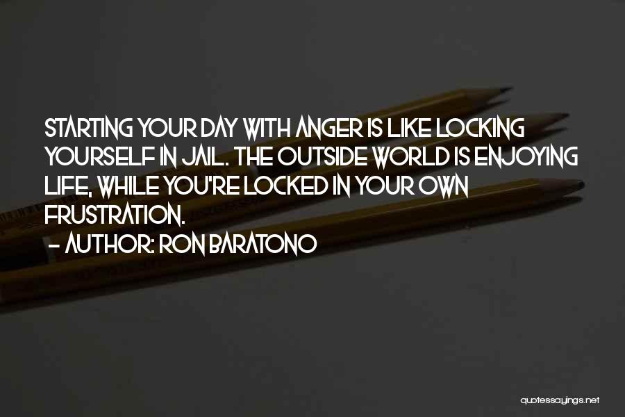 Enjoying Your Day Quotes By Ron Baratono