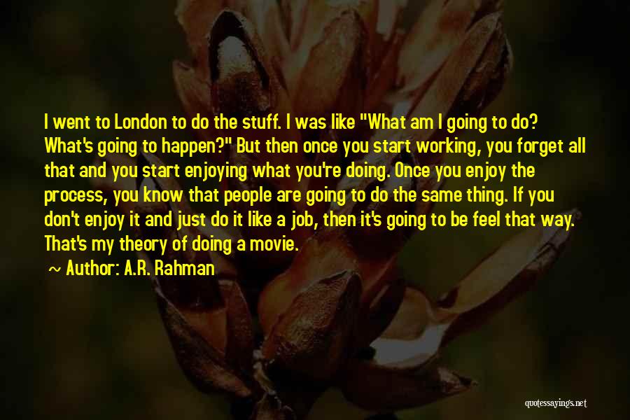 Enjoying Your Job Quotes By A.R. Rahman