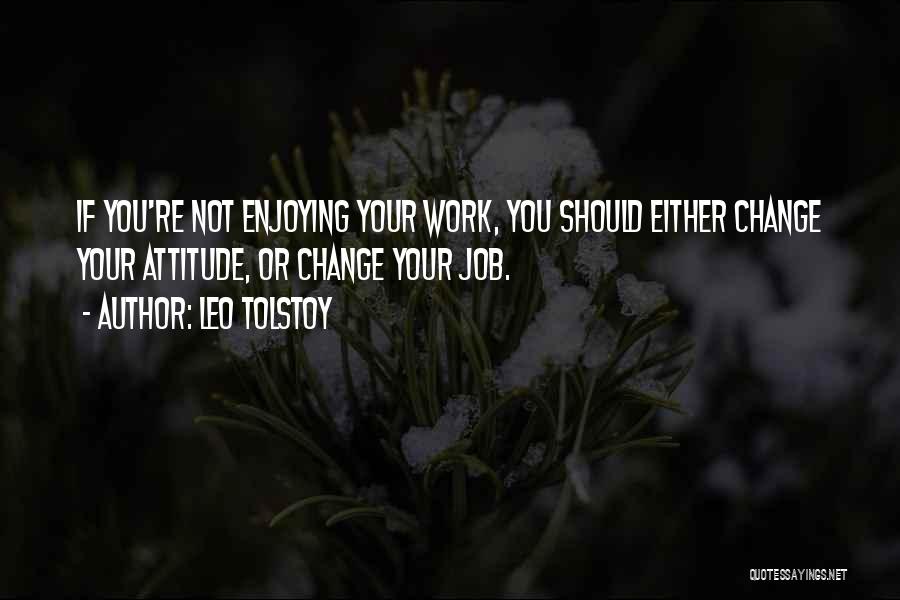 Enjoying Your Job Quotes By Leo Tolstoy