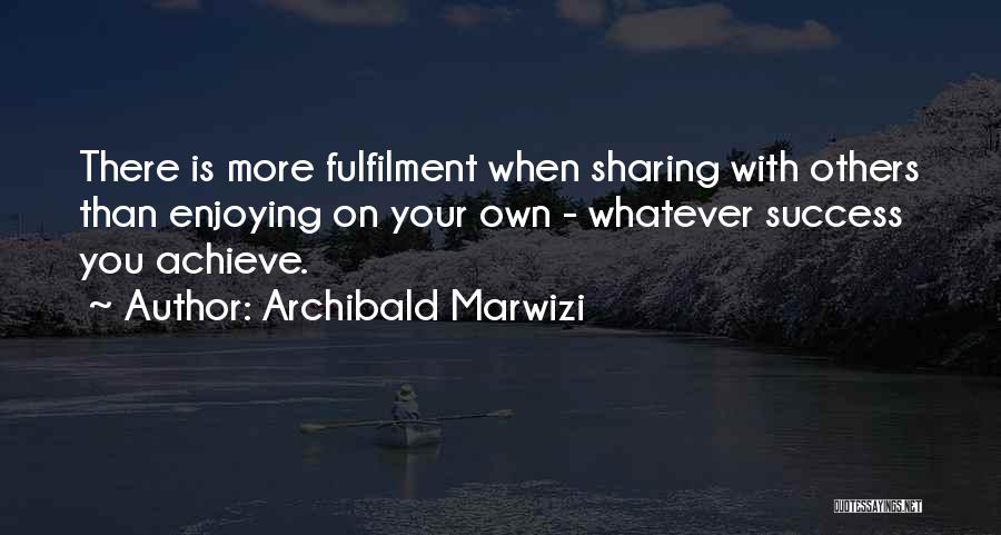 Enjoying Your Life Quotes By Archibald Marwizi