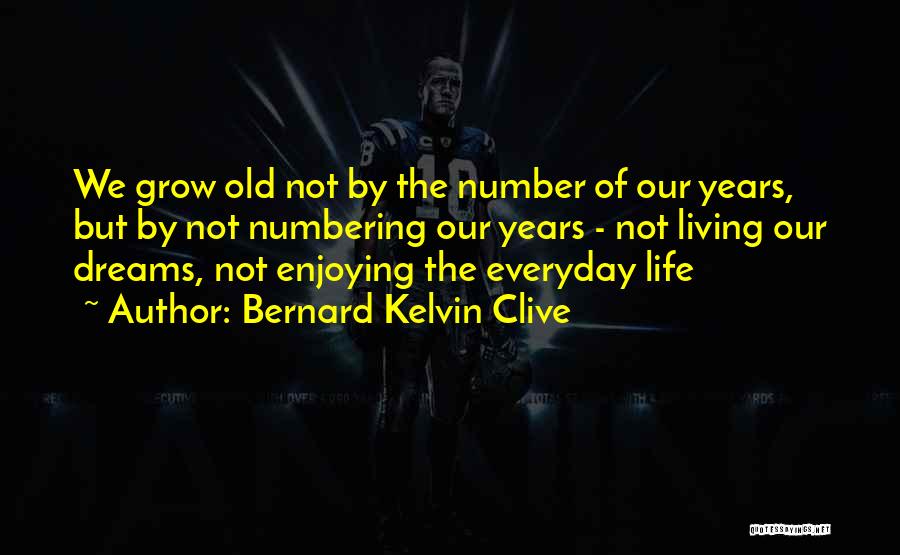 Enjoying Your Life Quotes By Bernard Kelvin Clive