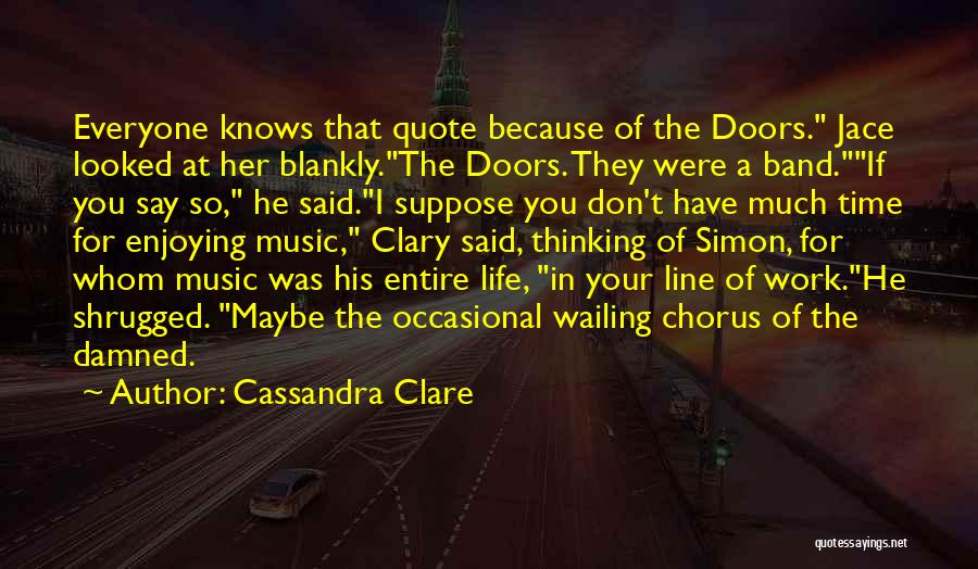Enjoying Your Life Quotes By Cassandra Clare
