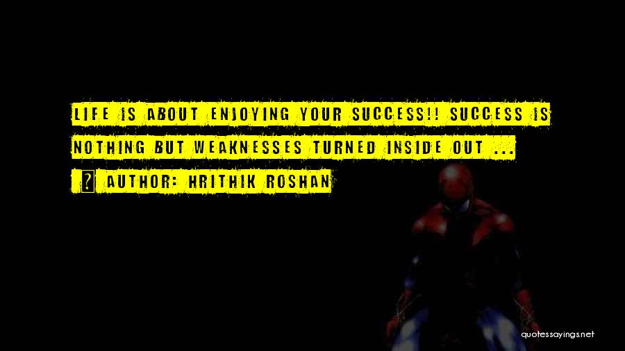 Enjoying Your Life Quotes By Hrithik Roshan