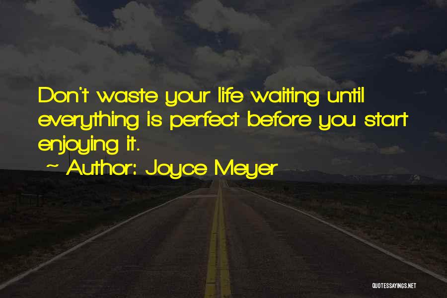 Enjoying Your Life Quotes By Joyce Meyer