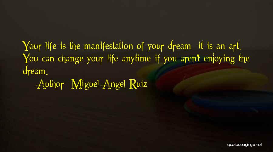 Enjoying Your Life Quotes By Miguel Angel Ruiz