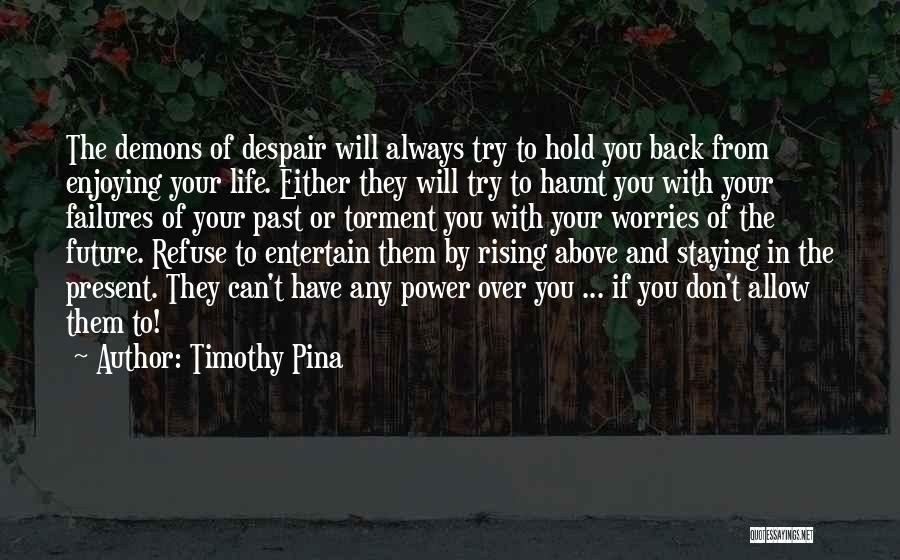 Enjoying Your Life Quotes By Timothy Pina