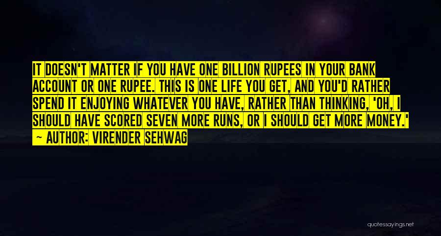 Enjoying Your Life Quotes By Virender Sehwag