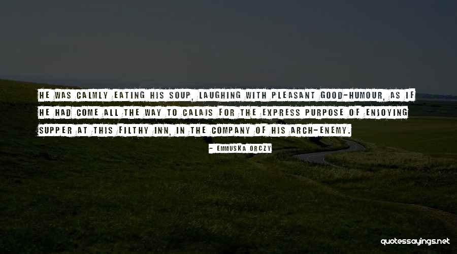 Enjoying Your Own Company Quotes By Emmuska Orczy Enjoying Your Own Company Quotes By Emmuska Orczy