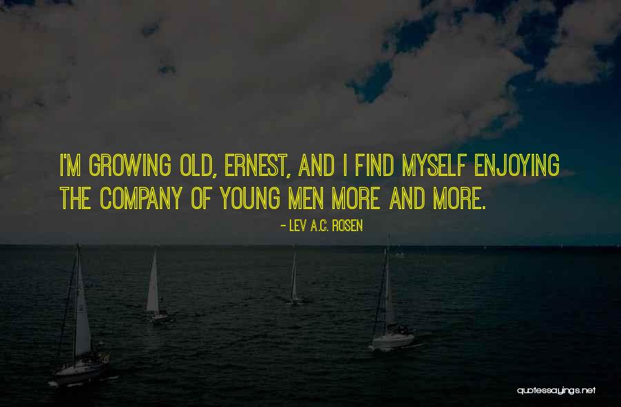 Enjoying Your Own Company Quotes By Lev A.C. Rosen Enjoying Your Own Company Quotes By Lev A.C. Rosen