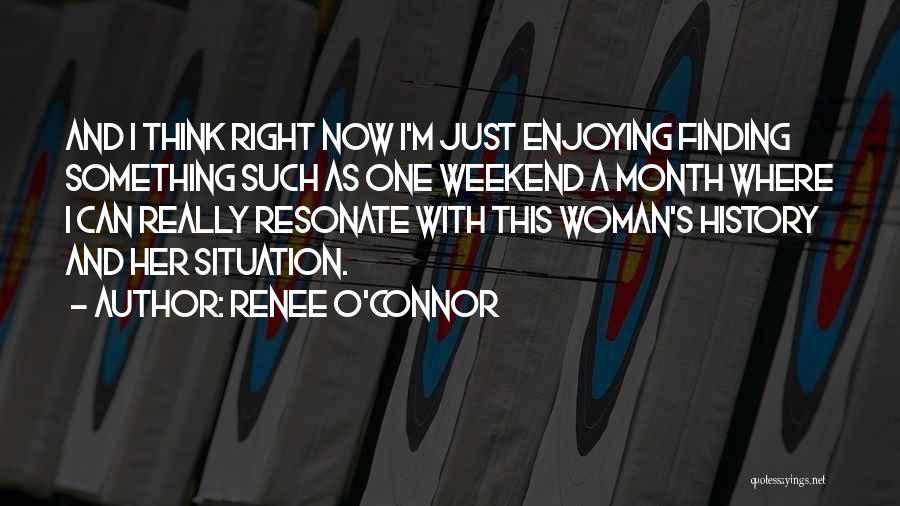 Enjoying Your Weekend Quotes By Renee O'Connor