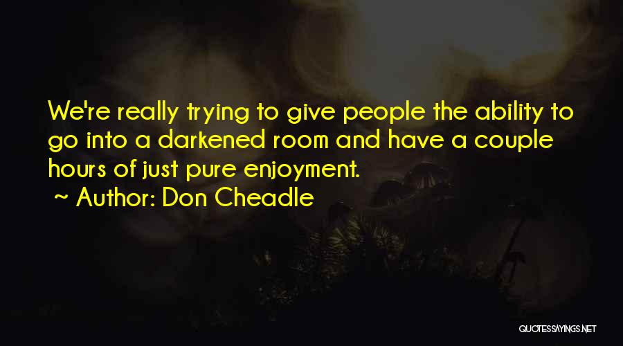 Enjoyment Quotes By Don Cheadle