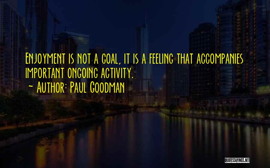 Enjoyment Quotes By Paul Goodman