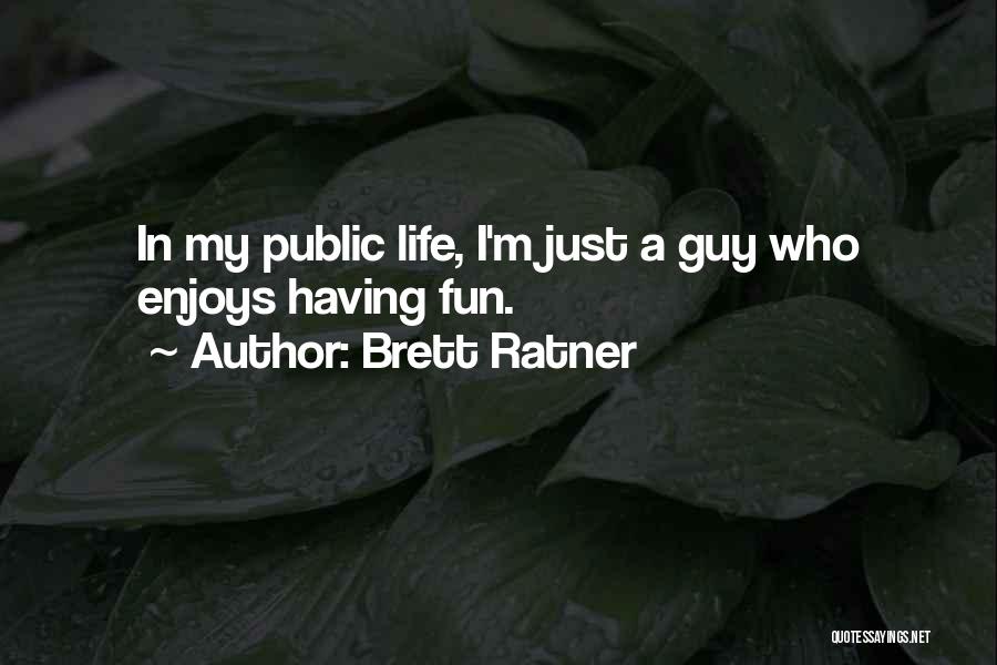 Enjoys Life Quotes By Brett Ratner