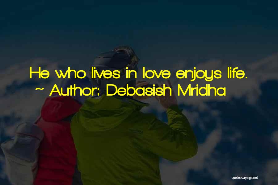 Enjoys Life Quotes By Debasish Mridha