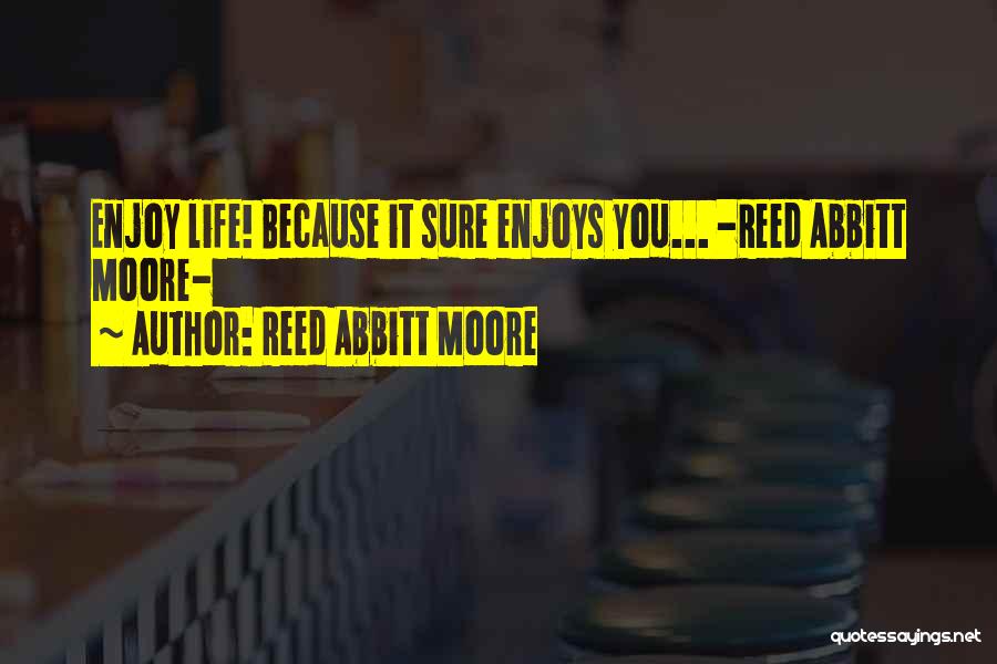 Enjoys Life Quotes By Reed Abbitt Moore