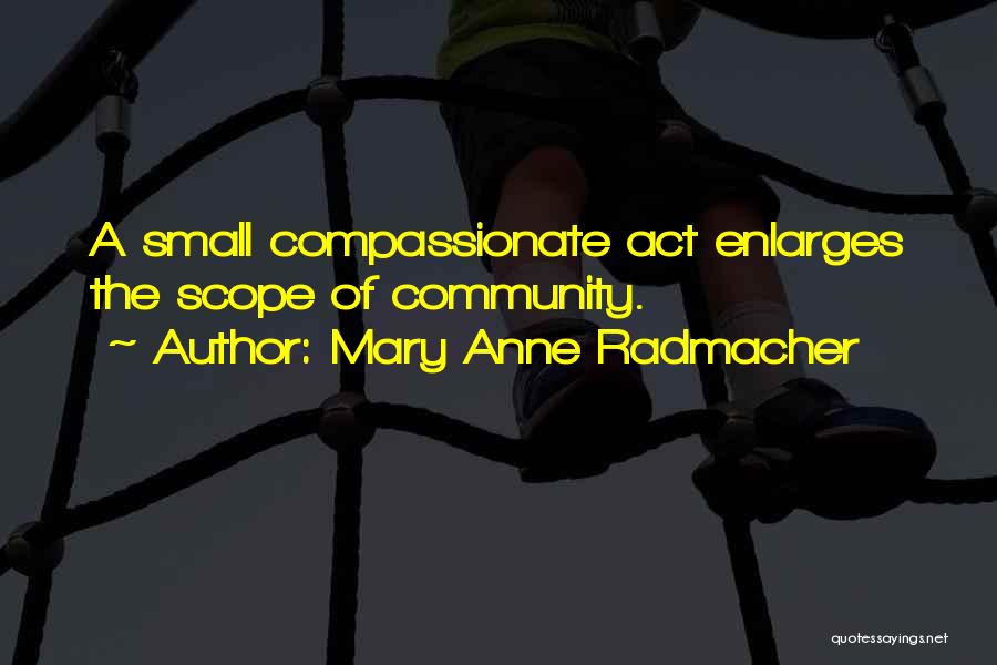 Enlarges Quotes By Mary Anne Radmacher