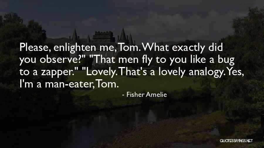 Enlighten Me Quotes By Fisher Amelie