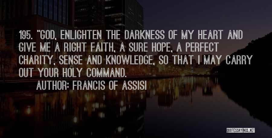 Enlighten Me Quotes By Francis Of Assisi