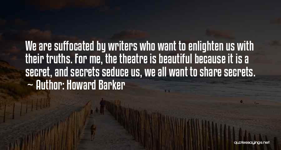 Enlighten Me Quotes By Howard Barker