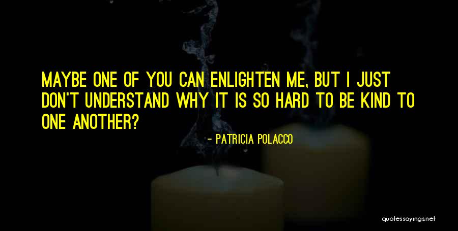 Enlighten Me Quotes By Patricia Polacco Enlighten Me Quotes By Patricia Polacco